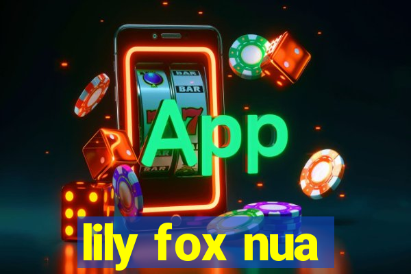 lily fox nua